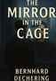 Bernhard Dechering: The Mirror in the Cage, Buch
