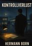 „KONTROLLVERLUST“ und „HERMANN BORN“. Ein Mann schaut aus einem Fenster auf einen regnerischen Parkplatz mit Lkw., Buch