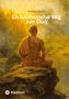 THOMAS BECKER, Ein buddhistischer Weg zum Glück. Ein buddhistischer Mönch sitzt meditierend vor einer sonnigen Landschaft.