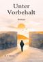 „Unter Vorbehalt“, „Roman“, „H. T. Thielen“. Eine Illustration: Person geht in Richtung Sonnenuntergang, umgeben von hohen Mauern., Buch