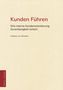 Titel: Kunden Führen. Untertitel: Wie interne Kundenorientierung Zuverlässigkeit sichert. Autor: Andreas von Schubert., Buch