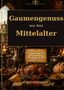 „Gaumengenuss aus dem Mittelalter“ - Ein reich gedeckter Tisch mit mittelalterlichem Festmahl., Buch