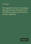 John Rogers: The vegetable cultivator: Containing a plain and accurate description of all the different species and varieties of culinary vegetables, Buch