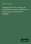 Robert Scott Burn: Building construction; showing the employment of brickwork and masonry in the practical construction of buildings, Buch