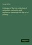 George Bullen: Catalogue of the loan collection of antiquities, curiosities, and appliances connected with the art of printing, Buch