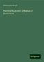 Christopher Heath: Practical Anatomy: a Manual of Dissections, Buch