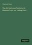 Charles R. Brown: The Old Northwest Territory. Its Missions, Forts and Trading Posts, Buch