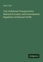 Albert Fink: Cost of Railroad Transportation, Railroad Accounts, and Governmental Regulation of Railroad Tariffs, Buch