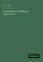 P. G. Tait: An Elementary Treatise on Quaternions, Buch
