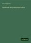 Heinrich Escher: Escher, H: Handbuch der praktischen Politik, Buch
