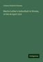 Johann Heinrich Hennes: Martin Luther's Aufenthalt in Worms, 16 bis 26 April 1521, Buch