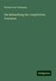 Richard Von Volkmann: Die Behandlung der complicirten Fracturen, Buch