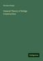 Herman Haupt: Haupt, H: General Theory of Bridge Construction, Buch