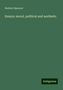 Herbert Spencer: Spencer, H: Essays: moral, political and aesthetic, Buch