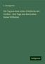 A. Baumgarten: Ein Tag aus dem Leben Friedrichs des Großen - drei Tage aus dem Leben Kaiser Wilhelms, Buch