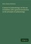 Henry Alleyne Nicholson: A manual of palæontology, for the use of students; with a general introduction on the principles of palæontology, Buch