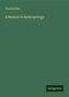 Charles Bray: Bray, C: Manual of Anthropology, Buch