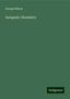 George Wilson: Wilson, G: Inorganic Chemistry, Buch