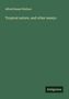 Alfred Russel Wallace: Tropical nature, and other essays, Buch
