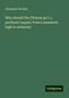 Alexander Del Mar: Why should the Chinese go?: a pertinent inquiry from a mandarin high in authority, Buch