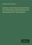 William Graham Sumner: Lectures on the history of protection in the United States: delivered before the International Free-Trade Alliance, Buch