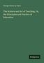 George Victor Le Vaux: The Science and Art of Teaching. Or, the Principles and Practice of Education, Buch