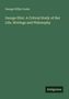 George Willis Cooke: George Eliot. A Critical Study of Her Life, Writings and Philosophy, Buch
