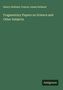 Henry Holland, Francis James Holland, Fragmentary Papers on Science and Other Subjects. Unten steht "Antigonos".