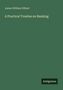 James William Gilbart: A Practical Treatise on Banking, Buch