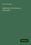 Albert Schwegler: Schwegler, A: Handbook of the History of Philosophy, Buch