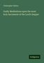 Christopher Sutton: Sutton, C: Godly Meditations upon the most holy Sacrament of, Buch