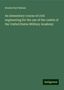 Dennis Hart Mahan: An elementary course of civil engineering for the use of the cadets of the United States Military Academy, Buch