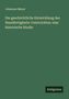 Johannes Meyer: Die geschichtliche Entwicklung des Handfertigkeits-Unterrichtes: eine historische Studie, Buch