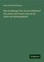 Ernst Friedrich Eberhard: Was ist Bildung? Wer ist ein Gebildeter? Wie nimmt sich unsere Zeit aus im Lichte des Bildungsideals?, Buch