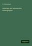 W. Wattenbach: Wattenbach, W: Anleitung zur Lateinischen Palaeographie, Buch