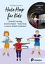 „Hula Hoop für Kids“ von Nina Herzig, Dr. Lara Stamm. Technik, Training, kreative Spiele. Kinder mit Hula Hoop-Reifen spielen., Buch