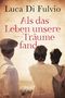 Luca Di Fulvio: Als das Leben unsere Träume fand, Buch