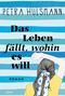 Petra Hülsmann: Das Leben fällt, wohin es will, Buch