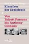 Klassiker der Soziologie 02. Von Talcott Parsons bis Pierre Bourdieu, Buch