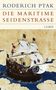 Roderich Ptak: Die maritime Seidenstraße, Buch, Buch