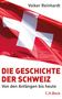 Volker Reinhardt: Die Geschichte der Schweiz, Buch, Buch