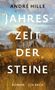 André Hille: Jahreszeit der Steine, Buch