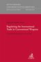 Hannah-Sophie Aures: Regulating the International Trade in Conventional Weapons, Buch