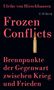 "Ulrike von Hirschhausen, Frozen Conflicts, Brennpunkte der Gegenwart zwischen Krieg und Frieden." Rote Schrift, Abbildung: Patrone., Buch