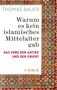 Thomas Bauer: Warum es kein islamisches Mittelalter gab, Buch
