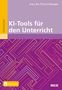 Inez De Florio-Hansen: KI-Tools für den Unterricht, 1 Buch und 1 Diverse