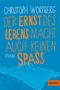Christoph Wortberg: Der Ernst des Lebens macht auch keinen Spaß, Buch