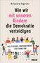 Natascha Sagorski: Wie wir mit unseren Kindern die Demokratie verteidigen, Buch, Buch