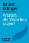 Rainer Erlinger: Warum die Wahrheit sagen?, Buch