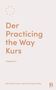 „Der Practicing the Way Kurs“, „Begleitbuch“, „John Mark Comer und Practicing the Way“. Dezentes Logo unten rechts., Buch